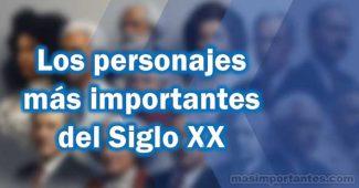 Los personajes más importantes del siglo XX